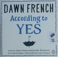 According to Yes written by Dawn French performed by Dawn French, Jennifer Woodward, Garrick Hagon and Thomas Judd on CD (Unabridged)